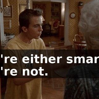 you're either smart or you're not.
