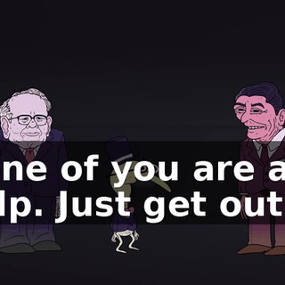 None of you are any help. Just get out.
