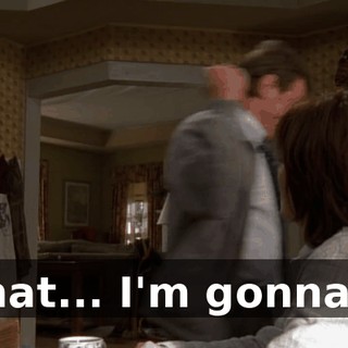 That... I'm gonna...