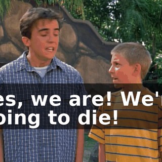Yes, we are! We're going to die!