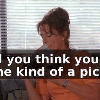 And you think you're some kind of a picnic!