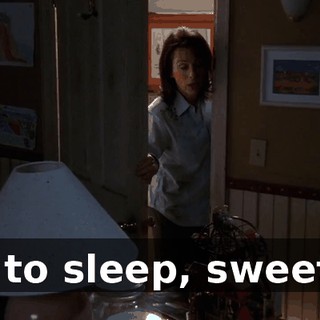 Go to sleep, sweetie.