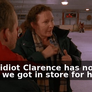 That idiot Clarence has no idea what we got in store for him.