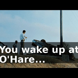 You wake up at O'Hare...