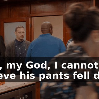 - Oh, my God, I cannot believe his pants fell down