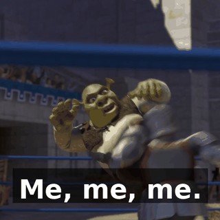 Me, me, me.