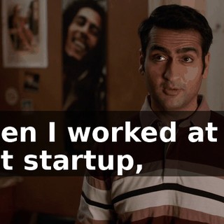 When I worked at my first startup,