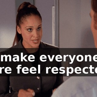 to make everyone here feel respected.