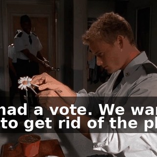 We had a vote. We want you to get rid of the plant.