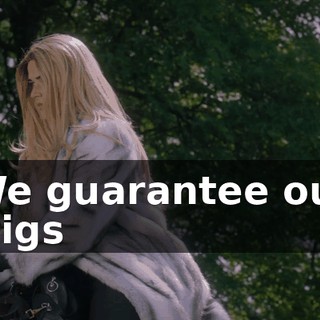 We guarantee our wigs