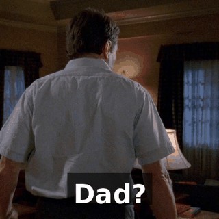 Dad?