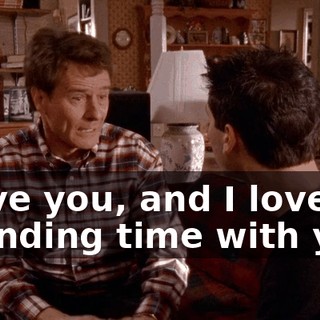 I love you, and I love spending time with you.