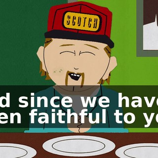 And since we have been faithful to you,