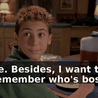 Nope. Besides, I want them to remember who's boss.