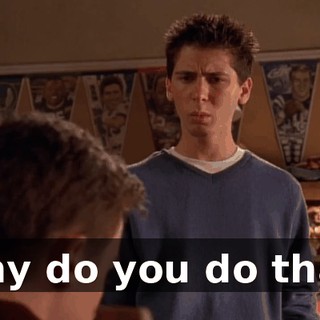 Why do you do that?