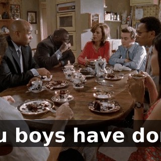 you boys have done.