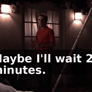 Maybe I'll wait 20 minutes.