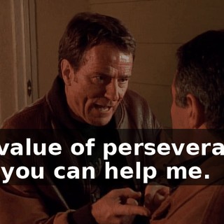 the value of perseverance, and you can help me.