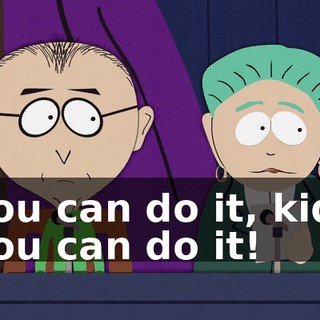 You can do it, kid! You can do it!
