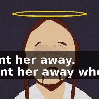 I sent her away. - Sent her away where?