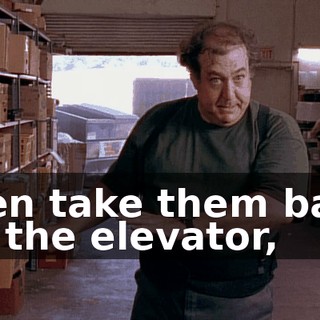 then take them back up the elevator,