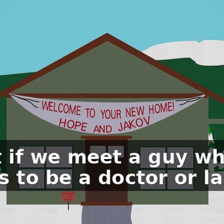 What if we meet a guy who wants to be a doctor or lawyer,