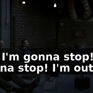 Oh, I'm gonna stop! I'm gonna stop! I'm out!
