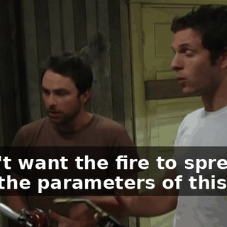 I don't want the fire to spread past the parameters of this wall.