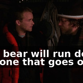 The bear will run down anyone that goes out.