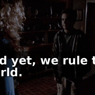 And yet, we rule the world.