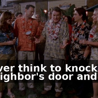 I never think to knock on a neighbor's door and say,