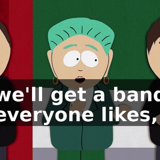 we'll get a band everyone likes,