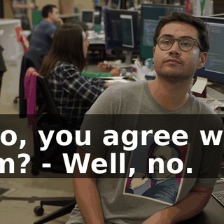 - So, you agree with him? - Well, no.