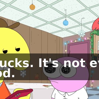 It sucks. It's not even good.