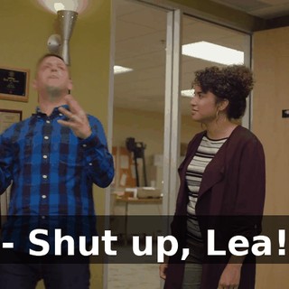 - Shut up, Lea!