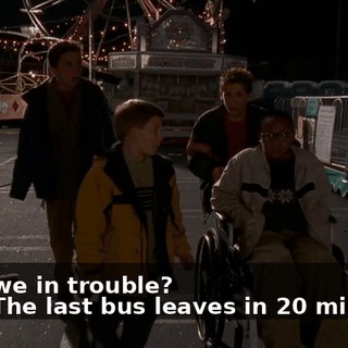 - Are we in trouble? - No. The last bus leaves in 20 minutes.