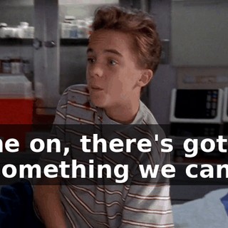 Come on, there's got to be something we can do,