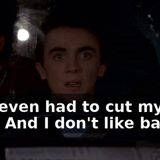 You even had to cut my hair. And I don't like bangs!