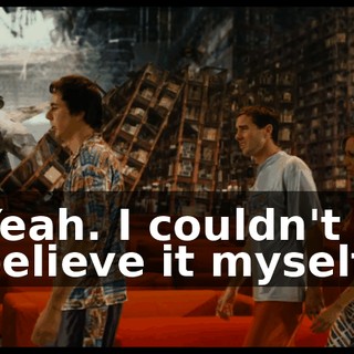 Yeah. I couldn't believe it myself.