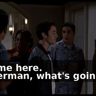 - Come here. - Sherman, what's goin' on?