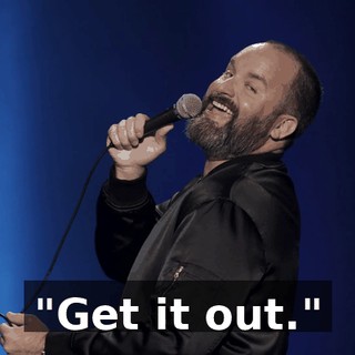 "Get it out."