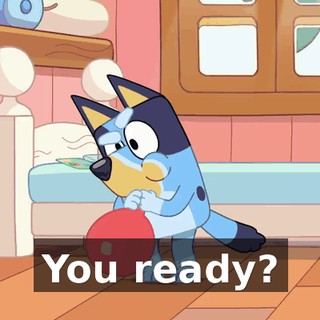 You ready?