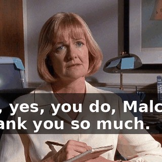- Oh, yes, you do, Malcolm. - Thank you so much.