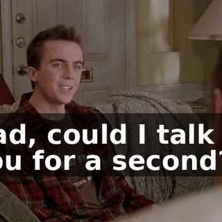 Dad, could I talk to you for a second?