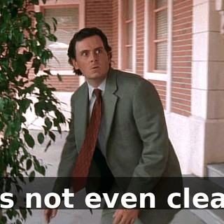 It's not even clean.