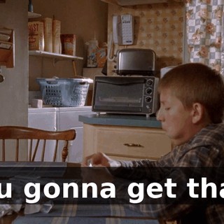 You gonna get that?