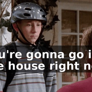 You're gonna go in the house right now