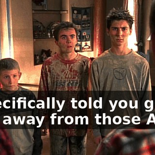 I specifically told you guys, stay away from those ATVs!