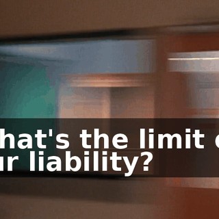 What's the limit on our liability?