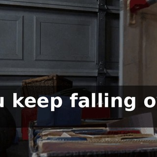 you keep falling over in.